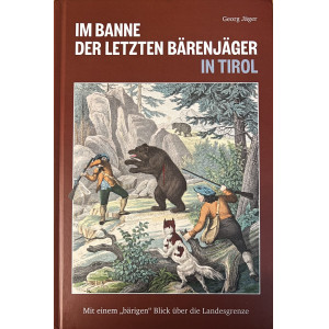 Im Banne der letzten Bärenjäger in Tirol